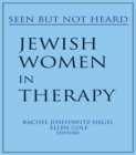 Jewish Women in Therapy : Seen But Not Heard - eBook