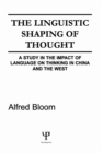 The Linguistic Shaping of Thought : A Study in the Impact of Language on Thinking in China and the West - eBook