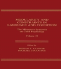 Modularity and Constraints in Language and Cognition : The Minnesota Symposia on Child Psychology, Volume 25 - eBook