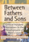 Between Fathers and Sons : Critical Incident Narratives in the Development of Men's Lives - eBook