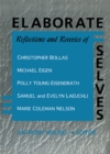 Elaborate Selves : Reflections and Reveries of Christopher Bollas, Michael Eigen, Polly Young-Eisendrath, Samuel and Ev - eBook