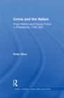 Crime and the Nation : Prison and Popular Fiction in Philadelphia. 1786-1800 - eBook
