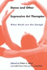 Dance and Other Expressive Art Therapies : When Words Are Not Enough - eBook