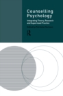 Counselling Psychology : Integrating Theory, Research and Supervised Practice - eBook