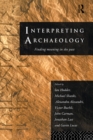 Interpreting Archaeology : Finding Meaning in the Past - eBook