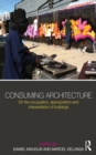 Consuming Architecture : On the occupation, appropriation and interpretation of buildings - eBook