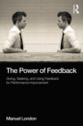The Power of Feedback : Giving, Seeking, and Using Feedback for Performance Improvement - eBook