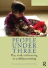 People Under Three : Play, work and learning in a childcare setting - eBook