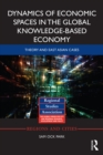 Dynamics of Economic Spaces in the Global Knowledge-based Economy : Theory and East Asian Cases - eBook