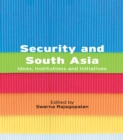 Security and South Asia : Ideas, Institutions and Initiatives - eBook