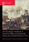 The Routledge Handbook of American Military and Diplomatic History : The Colonial Period to 1877 - eBook