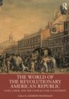 The World of the Revolutionary American Republic : Land, Labor, and the Conflict for a Continent - eBook