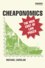 Cheaponomics : The High Cost of Low Prices - eBook