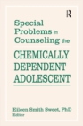 Special Problems in Counseling the Chemically Dependent Adolescent - eBook