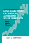 Long-range Effects of Child and Adolescent Sexual Experiences : Myths, Mores, and Menaces - eBook