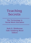 Teaching Secrets : The Technology in Social Work Education - eBook
