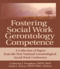 Fostering Social Work Gerontology Competence : A Collection of Papers from the First National Gerontological Social Work Conference - eBook