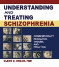 Understanding and Treating Schizophrenia : Contemporary Research, Theory, and Practice - eBook