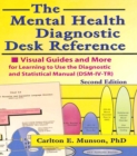 The Mental Health Diagnostic Desk Reference : Visual Guides and More for Learning to Use the Diagnostic and Statistical Manual (DSM-IV-TR), Second - eBook