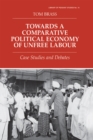 Towards a Comparative Political Economy of Unfree Labour : Case Studies and Debates - eBook