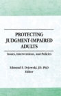 Protecting Judgment-Impaired Adults : Issues, Interventions, and Policies - eBook