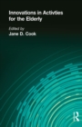 Innovations in Activities for the Elderly : Proceedings of the National Association of Activity Professionals Convention - eBook