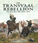 The Transvaal Rebellion : The First Boer War, 1880-1881 - eBook