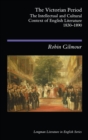The Victorian Period : The Intellectual and Cultural Context of English Literature, 1830 - 1890 - eBook