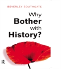 Why Bother with History? : Ancient, Modern and Postmodern Motivations - eBook