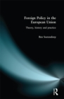 Foreign Policy in the European Union : History, theory & practice - eBook