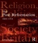 The Post-Reformation : Religion, Politics and Society in Britain, 1603-1714 - eBook