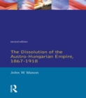 The Dissolution of the Austro-Hungarian Empire, 1867-1918 - eBook