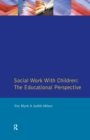 Social Work with Children : The Educational Perspective - eBook