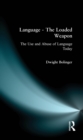 Language - The Loaded Weapon : The Use and Abuse of Language Today - eBook