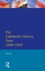 The Eighteenth-Century Town : A Reader in English Urban History 1688-1820 - eBook