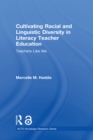 Cultivating Racial and Linguistic Diversity in Literacy Teacher Education : Teachers Like Me - eBook