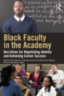 Black Faculty in the Academy : Narratives for Negotiating Identity and Achieving Career Success - eBook