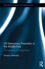 US Democracy Promotion in the Middle East : The Pursuit of Hegemony - eBook