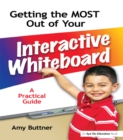 Getting the Most Out of Your Interactive Whiteboard : A Practical Guide - eBook