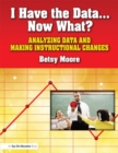 I Have the Data... Now What? : Analyzing Data and Making Instructional Changes - eBook