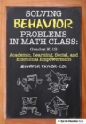 Solving Behavior Problems in Math Class : Academic, Learning, Social, and Emotional Empowerment, Grades K-12 - eBook