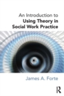 An Introduction to Using Theory in Social Work Practice - eBook