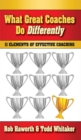 What Great Coaches Do Differently : 11 Elements of Effective Coaching - eBook