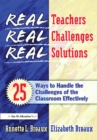Real Teachers, Real Challenges, Real Solutions : 25 Ways to Handle the Challenges of the Classroom Effectively - eBook