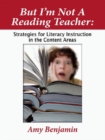 But I'm Not a Reading Teacher : Strategies for Literacy Instruction in the Content Areas - eBook
