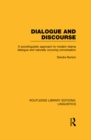 Dialogue and Discourse (RLE Linguistics C: Applied Linguistics) : A Sociolinguistic Approach to Modern Drama Dialogue and Naturally Occurring Conversation - eBook