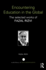 Encountering Education in the Global : The selected works of Fazal Rizvi - eBook