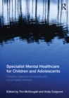 Specialist Mental Healthcare for Children and Adolescents : Hospital, Intensive Community and Home Based Services - eBook