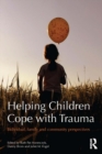 Helping Children Cope with Trauma : Individual, family and community perspectives - eBook
