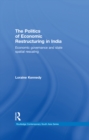 The Politics of Economic Restructuring in India : Economic Governance and State Spatial Rescaling - eBook